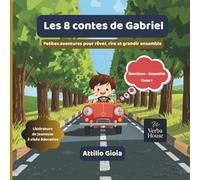 Les 8 contes de Gabriel: Petites aventures pour rêver, rire et grandir ensemble