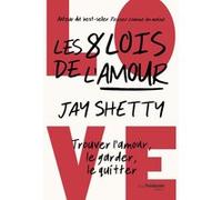 Les 8 lois de l'amour Jay Shetty (Auteur), Olivier Vinet (Traduction)