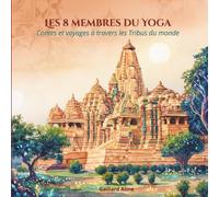 LES 8 MEMBRES DU YOGA: Contes et voyages à travers les tribus du monde