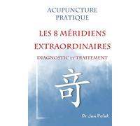 Les 8 Méridiens Extraordinaires.: Diagnostic & Traitement