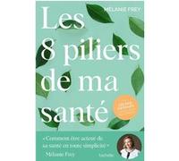 Les 8 piliers de ma santé Mélanie Frey (Auteur)