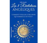 Les 8 révélations Angéliques: Comment éveiller l'être divin qui sommeille en vous ?