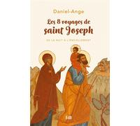 Les 8 voyages de saint Joseph De la nuit à l’enCiellement - Daniel-Ange - Beatitudes Eds - broché - Essai