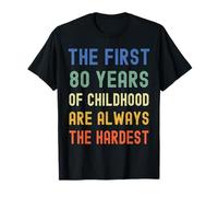 Les 80 premières années de l'enfance sont les 80 ans les plus difficiles T-Shirt