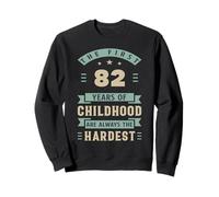 Les 82 premières années de l'enfance sont Les Plus Difficiles 82e Anniversaire Sweatshirt
