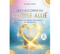 Les 9 accords du couple allié®: Créez une relation sécurisante et réparatrice