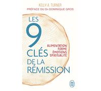 Les 9 clés de la rémission: Alimentation, forme, émotions, spiritualité