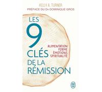 Les 9 Clés De La Rémission - Alimentation, Forme, Émotions, Spiritualité