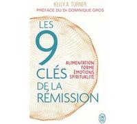 Les 9 clés de la rémission Kelly A. Turner (Auteur), Dominique Gros (Préface), Paulette Vanier (Traduction)