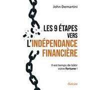 Les 9 étapes vers l'indépendance financière - Il est temps de bâtir votre fortune ! John Demartini (Auteur), Agathe Gras (Traduction)
