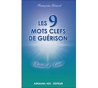 Les 9 mots clefs de guérison - Choisir d'Aimer