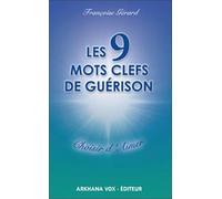 Les 9 mots clefs de guérison - Choisir d'Aimer
