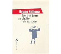 Bruno Halioua – Les 948 jours du ghetto de Varsovie