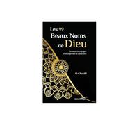 LES 99 BEAUX NOMS DE DIEU - COMMENT S'EN IMPRÉGNER EN COMPRENDRE LA SIGNIFICATION