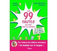 Establet, Jean-Christophe - Les 99 fautes que font tous les enfants...: Et le reste de la famille aussi, parfois !
