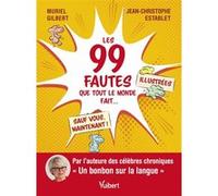 Les 99 fautes que tout le monde fait... sauf vous, maintenant ! Muriel Gilbert (Auteur), Jean-Christophe Establet (Auteur)