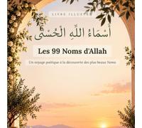 Les 99 Noms d'Allah: Un voyage poétique à la découverte des plus beaux Noms