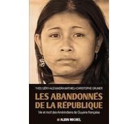 Les Abandonnés de la République Vie et mort des Amérindiens de Guyane française - Yves Gery - Albin Michel - broché - Essai
