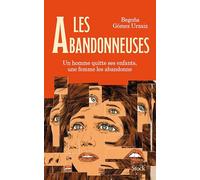 Les abandonneuses: Un homme quitte ses enfants, une femme les abandonne