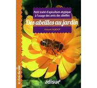 Les abeilles au jardin - petit traité d'apiculture atypique à l'usage des amis des abeilles - Vincent Albouy - Edisud - broché - Essai