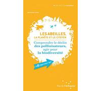 Les abeilles, la planète et le citoyen: Comprendre le déclin des pollinisateurs, agir pour la biodiversité