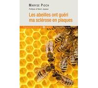 Les abeilles ont guéri ma sclérose en plaques Maryse Pioch-Prades (Auteur)