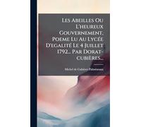 Les Abeilles Ou L'heureux Gouvernement, Poeme Lu Au LycÃ(c)e D'egalitÃ(c) Le 4 Juillet 1792... Par Dorat-cubières...