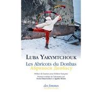Les Abricots du Donbas (français-ukrainien) Luba Yakymtchouk (Auteur), Iryna Dmytrychyn (Traduction), Bonin Agathe (Traduction)