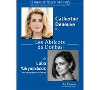 Les Abricots du Donbas Luba Yakymtchouk (Auteur), Catherine Deneuve (Lu par), Iryna Dmytrychyn (Traduction), Bonin Agathe (Traduction)