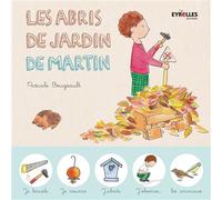 Les abris de jardin de Martin Je bricole, je nourris, j'abrite, j'observe, les animaux - Pascale Bougeault - Eyrolles - broché - Document jeunesse