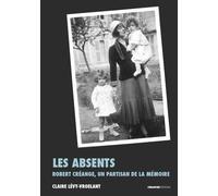 Les Absents - Robert Créange, un partisan de la mémoire - Claire Levy-Vroelant - Creaphis - relié - Etude