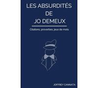 Les Absurdités de Jo Demeux: Citations, proverbes, jeux de mots