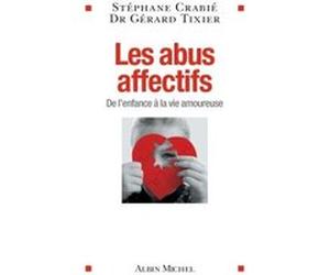 Les Abus affectifs Stéphane Crabié (Auteur), Docteur Gérard Tixier (Auteur)