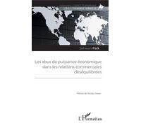 Les abus de puissance économique dans les relations commerciales déséquilibrées - Sehwan Park - L'harmattan - broché - Essai