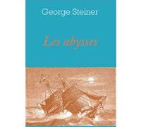 Les abysses George Steiner (Auteur)