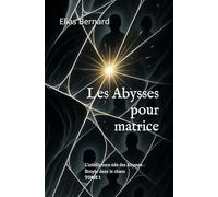 Les Abysses pour matrice: L'intelligence née des Abysses : Broyée dans le chaos