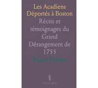 Les Acadiens Déportés à Boston: Récits et témoignages du Grand Dérangement de 1755