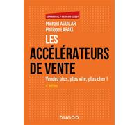Les accélérateurs de vente Vendez plus, plus vite, plus cher! - 4ème édition - Michaël Aguilar - Dunod - broché - Guide