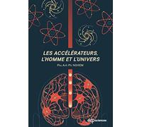 Les accélérateurs, l'homme et l'univers