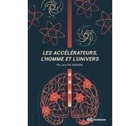 Les accélérateurs, l'homme et l'univers