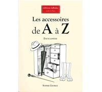 Les accessoires de A à Z: Encyclopédie thématique de la mode et du textile