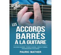 Les Accords Barrés à la Guitare: Accords Barrés - Power Chords - Dièse et Bémol - Progressions d'accords