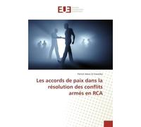 Les accords de paix dans la resolution des conflits armes en RCA - Patrick Essomba - Universitaires Europeennes - broché - Etude