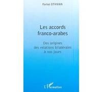 Les accords franco-arabes Des origines des relations bilatérales à nos jours - Farhat Othman - L'harmattan - broché - Etude