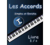 Les Accords simples et enrichis Livre 1 / 4: Diagrammes Piano / Visualisation et Mémorisation Faciles / Volume I