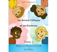 Les Accords Toltèques et ses 4 Histoires: Tome 2 : Margot et le mystère de la foret des reflets