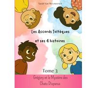 Les Accords Toltèques et ses 4 Histoires: Tome 3 : Grégory et le mystère des chats disparus