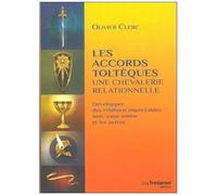 Les Accords Toltèques : Une Chevalerie Relationnelle - Développer Des Relations Impeccables Avec Vous-Même Et Les Autres