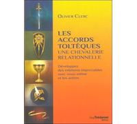 Les Accords Toltèques : Une Chevalerie Relationnelle - Développer Des Relations Impeccables Avec Vous-Même Et Les Autres