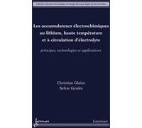 Les accumulateurs électrochimiques au lithium, haute température et à circulation d'électrolyte. Principes, technologies et applications Bernard Multon (Auteur), Sylvie Genies (Auteur), Christian Glai